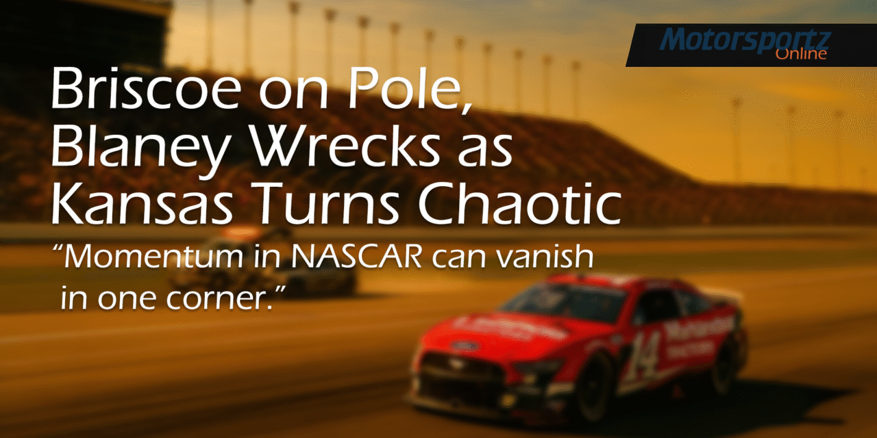 Briscoe on Pole, Blaney Wrecks as Kansas Turns Chaotic