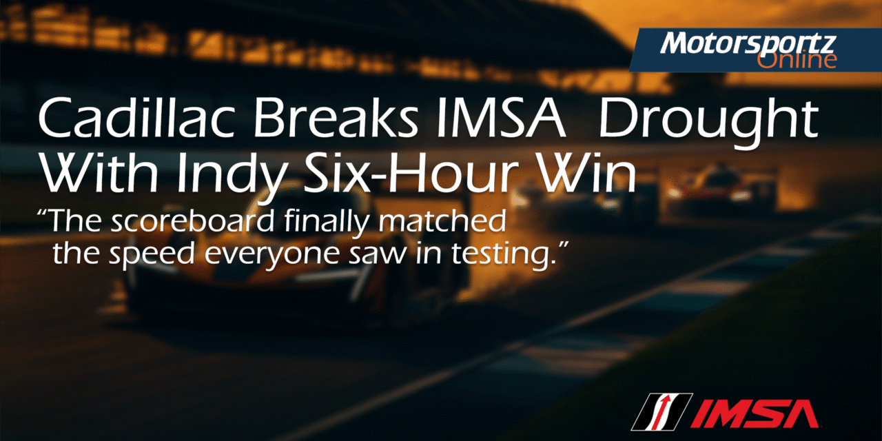 Cadillac Breaks IMSA Drought With Indy Six-Hour Win