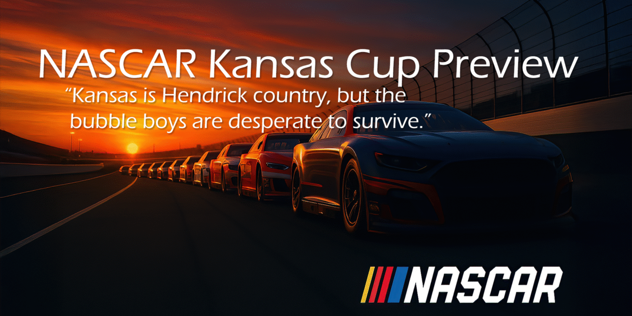 NASCAR Kansas Preview: Hendrick Strengths vs Playoff Bubble