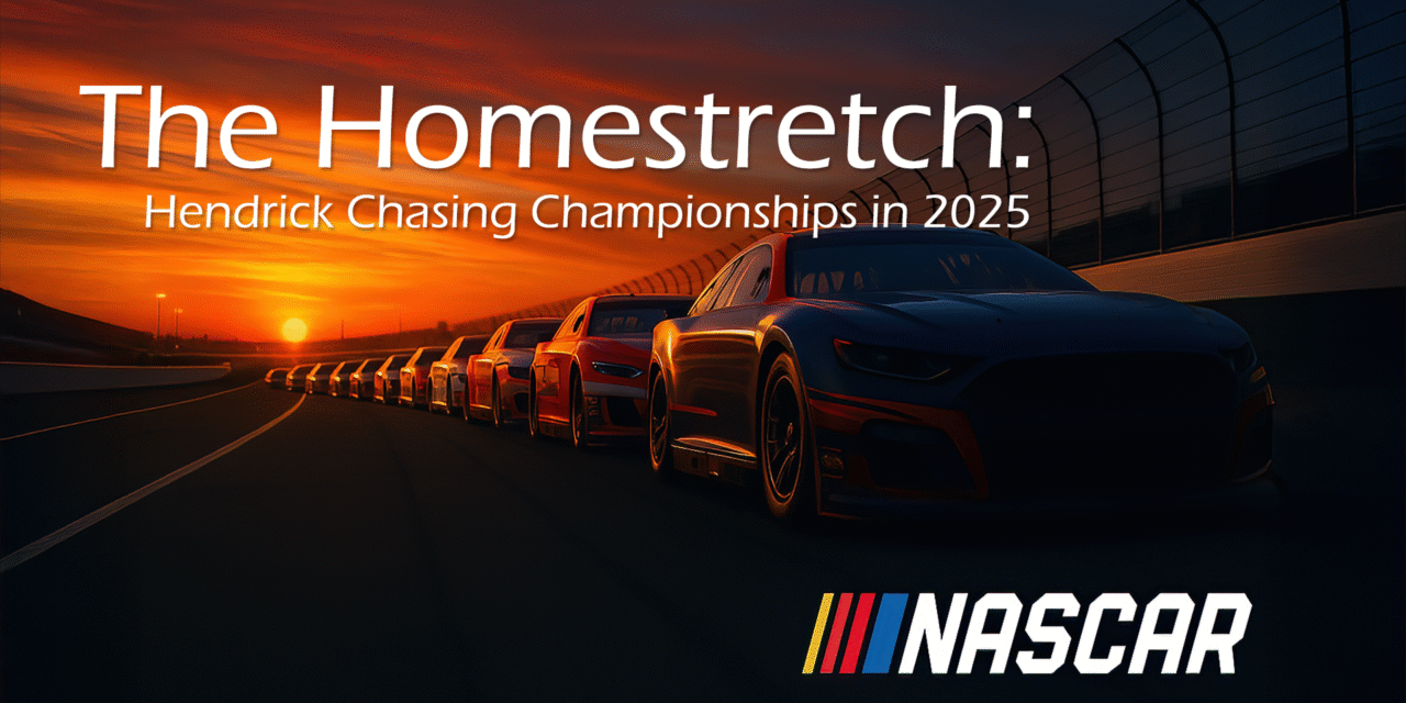 The Homestretch: Hendrick Chasing Championships in 2025